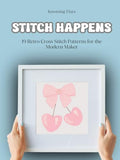 Stitch Happens / 19 Retro Inspired Cross Stitch Patterns for the Modern Maker: Mid-century Inspired Designs with a Modern Twist / Bold, Whimsical, Colorful Crafts for Beginners and Beyond