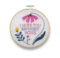FUNATIC I Hope You Brought Wine Funny Embroidery Kit for Adults - color: I Hope You Brought Wine