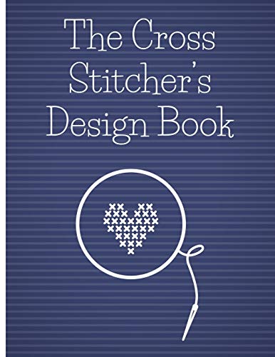 The Cross Stitcher's Design Book: Cross stitch graph paper to chart cross stitch patterns Cross stitch designer's design book to draw patterns. Graph ... gift for cross stitchers and designers
