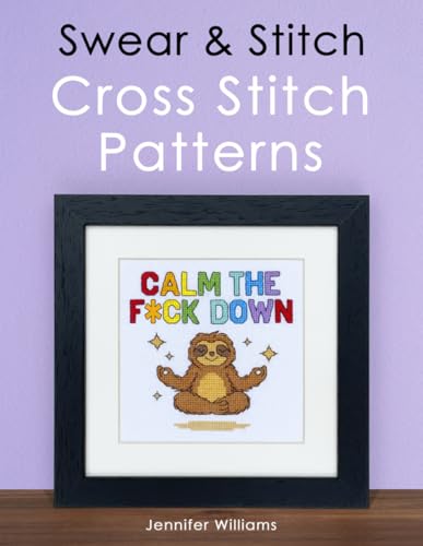 Swear & Stitch Cross Stitch Pattern Book: A Collection of 24 Beautifully Rude Cross Stitch Patterns for Grown-Ups (The Cheeky Cross Stitch Collection)