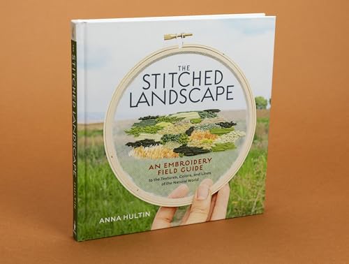 The Stitched Landscape: An Embroidery Field Guide to the Textures, Colors, and Lines of the Natural World