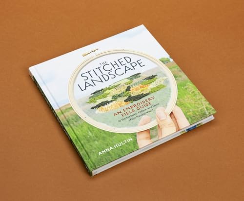 The Stitched Landscape: An Embroidery Field Guide to the Textures, Colors, and Lines of the Natural World