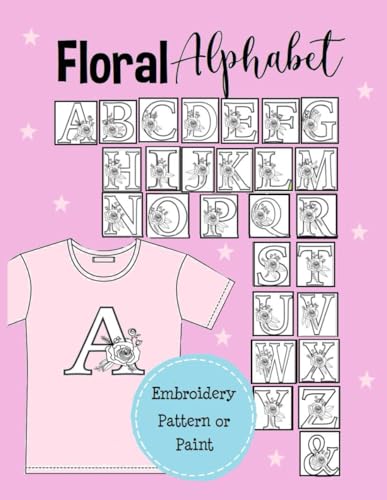 Floral Alphabet Embroidery Pattern or Paint: Pattern Letter with flowers- Botanical Initial Monogram for Personalized Name- Size 8,5 x 11 in - 56 Pages