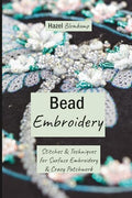 Bead Embroidery: Stitches and Techniques for Surface Embroidery and Crazy Patchwork (Hand Embroidery Techniques from Hazel Blomkamp)