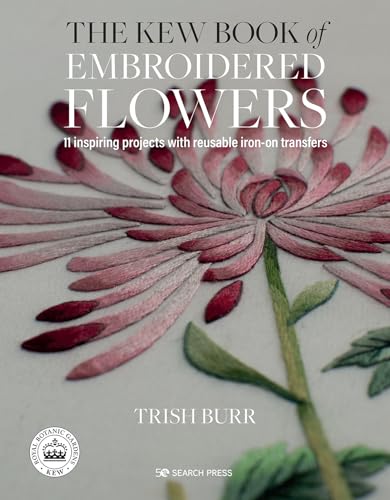 The Kew Book of Embroidered Flowers: 11 inspiring projects with reusable iron-on transfers