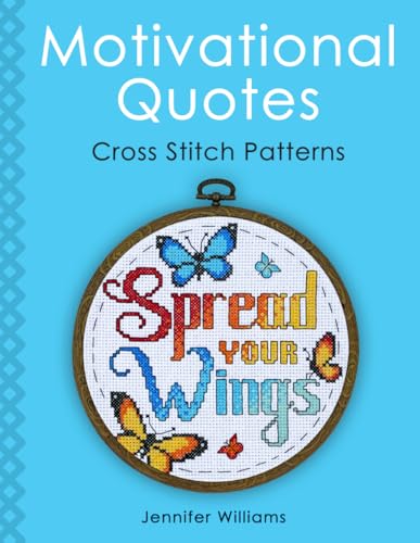 Motivational Quotes Cross Stitch Pattern Book: A Collection of 24 Uplifting Patterns to Motivate, Encourage and Empower