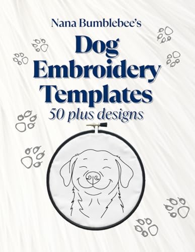 Dog Embroidery Templates 50 Plus Designs: Canine Template Design Book: For Dog Lovers, Over 50 beautiful and creative pages for all hand embroidery enthusiasts (Nana Bumblebee's Embroidery Books)