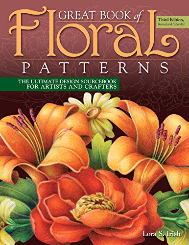 Great Book of Floral Patterns, Third Edition, Revised and Expanded: The Ultimate Design Sourcebook for Artists and Crafters (Fox Chapel Publishing) Over 100 Expertly Drawn Designs from Lora S. Irish