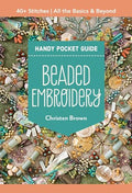 Beaded Embroidery Handy Pocket Guide: 40+ Stitches; All the Basics & Beyond