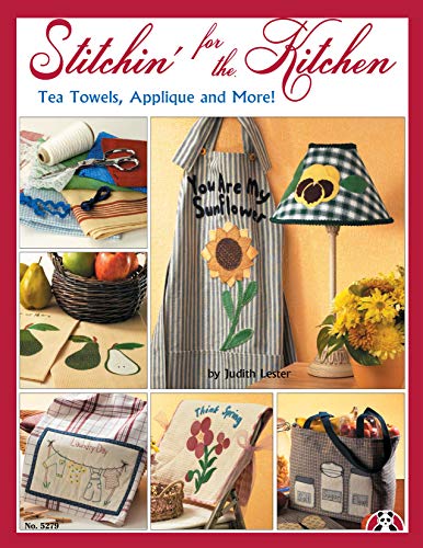 Stitchin' for the Kitchen: Tea Towels, Applique and More! (Design Originals) Embroidery Designs of Traditional, Seasonal, and Fun Motifs for Home Decor, Tote Bags, Wall Hangings, Tablecloths, and More