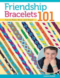 Friendship Bracelets 101: Fun to Make, Wear, and Share! (Design Originals) Step-by-Step Friendship Bracelet Patterns for Beginners, Kids, and Teens - Make Knotted Embroidery Floss Jewelry [BOOK ONLY]