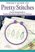 Pocket Guide to Pretty Stitches: Carry-Along Guide to Visible Mending & Embroidery Stitches (Landauer) Step-by-Step for 50 Visual Mending Stitches, with Tips and Techniques (Craft Pocket Guide)