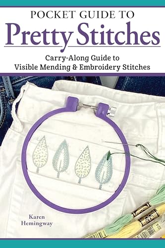 Pocket Guide to Pretty Stitches: Carry-Along Guide to Visible Mending & Embroidery Stitches (Landauer) Step-by-Step for 50 Visual Mending Stitches, with Tips and Techniques (Craft Pocket Guide)