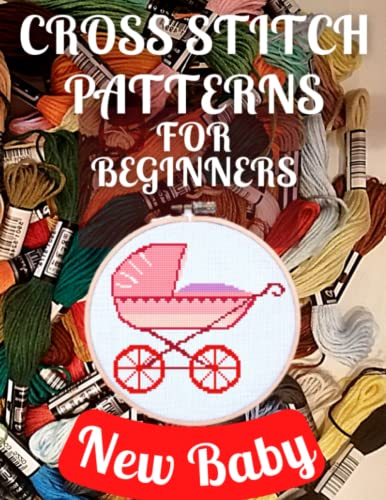 Cross Stitch Patterns for Beginners New Baby: Simple 38 Designs for Amateurs/Beautiful Awsome Samplers