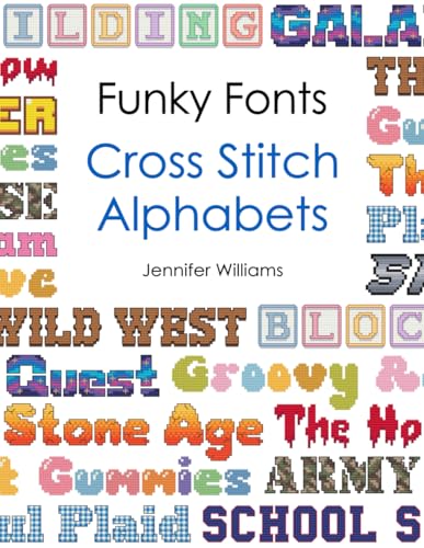 Funky Fonts Cross Stitch Alphabet Pattern Book: A Collection of 12 Playful and Customizable Cross Stitch Alphabets