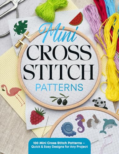 Mini Cross Stitch Patterns: 100 Mini Cross Stitch Patterns – Quick & Easy Designs for Any Project