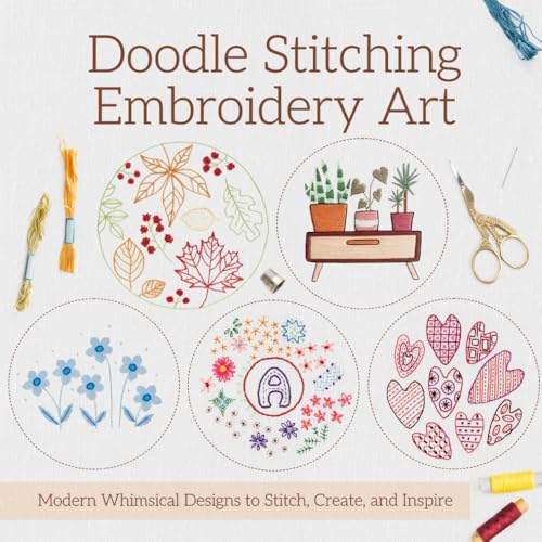 Doodle Stitching Embroidery Art: Modern Whimsical Designs to Stitch, Create, and Inspire