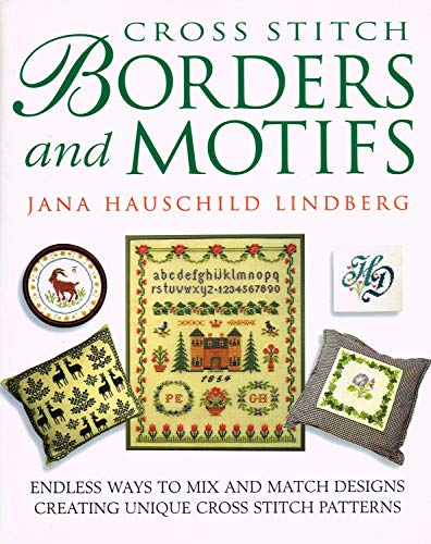Cross Stitch Borders and Motifs: Endless Ways to Mix and Match Designs Creating Unique Cross Stitch Patterns