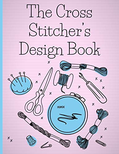 The Cross Stitcher's Design Book: Cross stitch graph paper to create your own cross stitch design. Cross stitch designer's design book to draw ... gift for cross stitchers, needlework