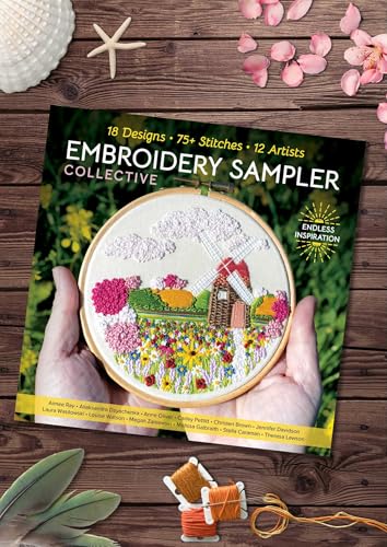 Embroidery Sampler Collective: 18 Designs, 75+ Stitches, 12 Artists, Endless Inspiration (Design Collective)