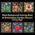 53 Embroidery Garden Flowers: Teens & Adults Coloring Book | Embroidered Patch Style | Botanical | Floral | Butterflies & Bees | Black Background (Midnight Black Background Coloring Series)