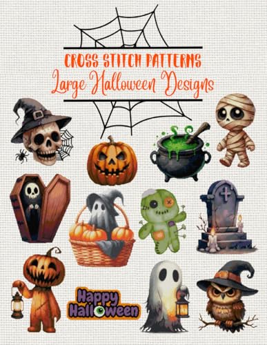 Cross Stitch Patterns: Large Halloween Designs: 12 Spooky and Fun Cross Stitch Patterns – Ideal for Beginners and Advanced Stitchers – Perfect for ... (Cross Stitch Patterns - English Edition)