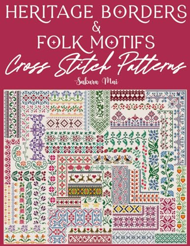 Heritage Borders & Folk Motifs Cross Stitch Patterns: A Massive Collection of 350+ Repeating Designs for Every Creative Project