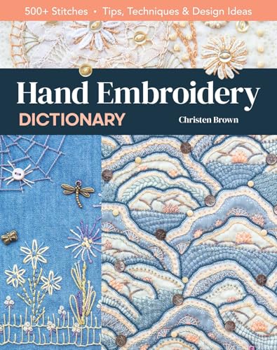 Hand Embroidery Dictionary: 500+ Stitches; Tips, Techniques & Design Ideas