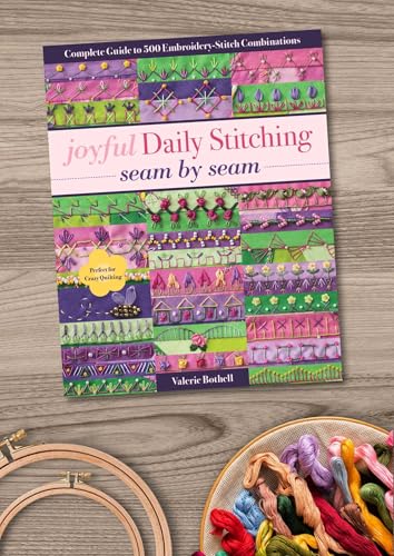 Joyful Daily Stitching, Seam by Seam: Complete Guide to 500 Embroidery-Stitch Combinations, Perfect for Crazy Quilting