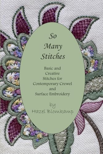 So Many Stitches: Basic and Creative Stitches for Contemporary Crewel and Surface Embroidery (Hand Embroidery Techniques from Hazel Blomkamp)