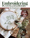 Embroidering Plants and Flowers for Beginners: 33 Plants to Stitch (Landauer) Ready-to-Use Embroidery Patterns Inspired by Nature, with Diagrams, Photos, a Stitch Guide, and Thread Suggestions