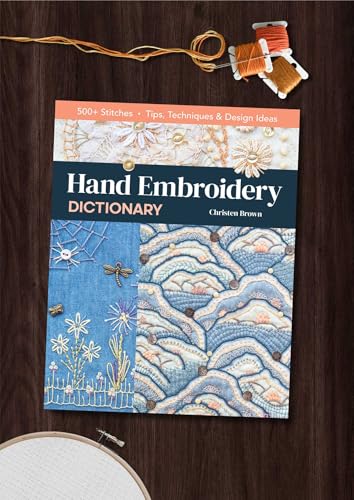 Hand Embroidery Dictionary: 500+ Stitches; Tips, Techniques & Design Ideas