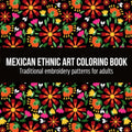 Mexican Ethnic Art Coloring Book Traditional Embroidery Patterns for Adults: Embroidery Patterns, Sugar Skull, Heart and Flowers