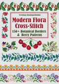 Flora Cross-Stitch Botanical Borders and Berry Patterns: Stylish Floral Motifs for Modern Embroidery