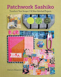 Patchwork Sashiko: Transform Your Scraps; 14 Slow-Stitched Projects