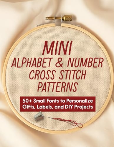 Mini Alphabet & Number Cross Stitch Patterns: 50+ Small Fonts to Personalize Gifts, Labels, and DIY Projects