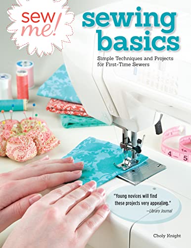 Sew Me! Sewing Basics: Simple Techniques and Projects for First-Time Sewers (Design Originals) Learn to Sew for Beginners with Easy Step-by-Step Projects from Seams to Zippers