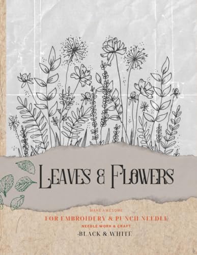 leaves & flowers for embroidery & punch needle: Punch Needle leaves & flowers 197 pages Creative Projects (Shadows and Colors of Flowers)