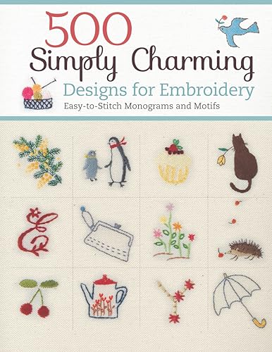 500 Simply Charming Designs for Embroidery: Easy-to-Stitch Monograms and Motifs (Design Originals) Patterns for the Home, Holidays, Food, Animals, and Borders, with Stitch Guide and Gallery