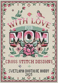 With Love for Mom Cross Stitch Designs: for Needlework & Other Crafts