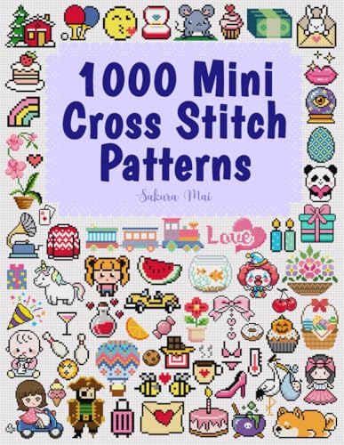 1000 Mini Cross Stitch Patterns: Small & Tiny Cross Stitch Patterns Perfect for Beginners – Bookmarks, Ornaments, Pins & More!