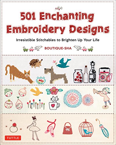 501 Enchanting Embroidery Designs: Irresistible Stitchables to Brighten Up Your Life