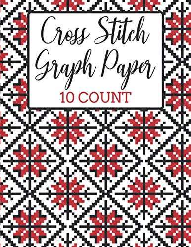 Cross Stitch Graph Paper 10 Count: Cross-Stitch Notebook | 10 Count Aida Graph Paper For Charting Your Own Designs | Counted-Thread Embroidery Paper ... Hobby DIY Crafting Sketch Book For Beginners