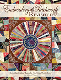 Embroidery & Patchwork Revisited: An Illustrated Guide to Hand Stitching (Landauer) Block Templates, 19 Basic Stitches, Small Practice Projects, Patterns, and More