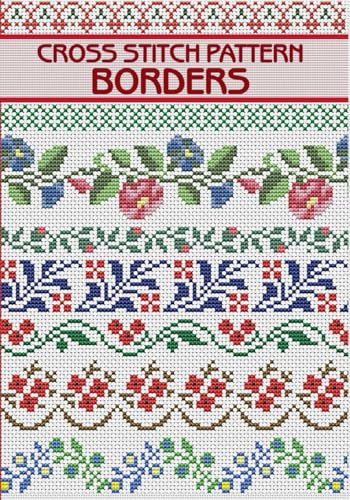 Borders cross stitch patterns: 180 Cross Stitch Flower Border Designs for Needlework & Other Crafts