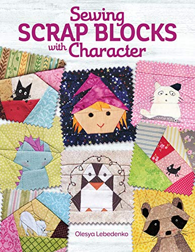 Sewing Scrap Blocks with Character (Landauer) 60 Fresh, Modern Patchwork Patterns for Quilters - Step-by-Step Instructions for Baby Dragons, Raccoons, Elephants, Lions, Bunnies, Foxes, and More