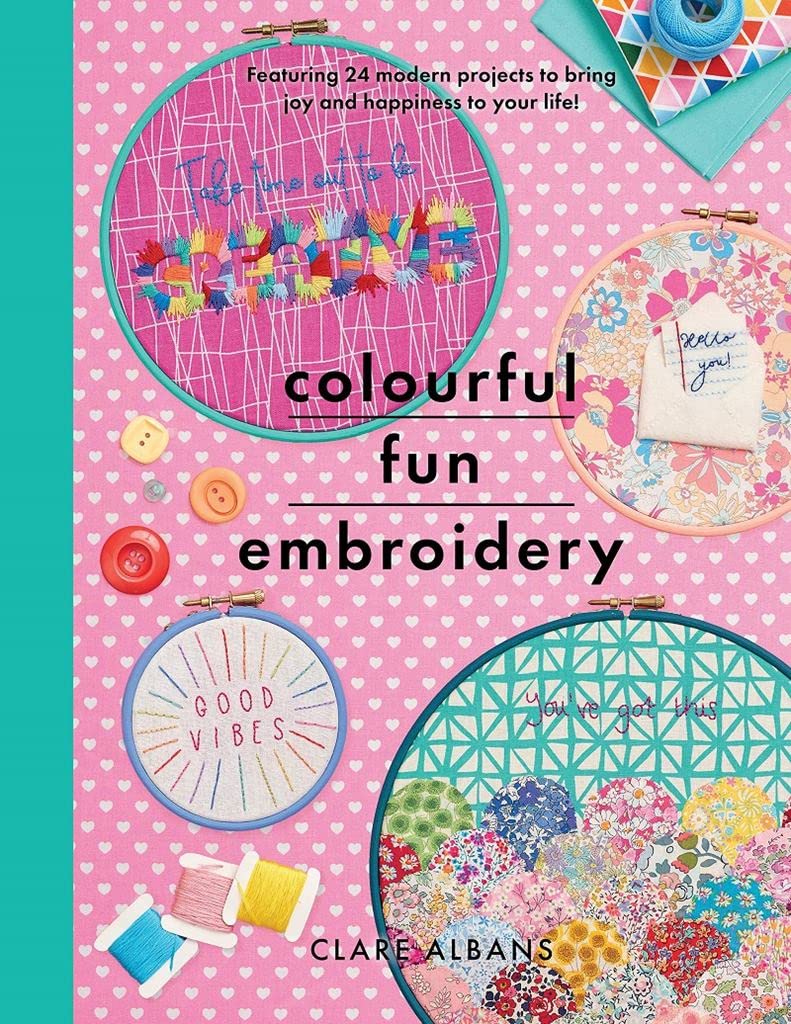 Colourful Fun Embroidery: Featuring 24 modern projects to bring joy and happiness to your life! (Crafts)