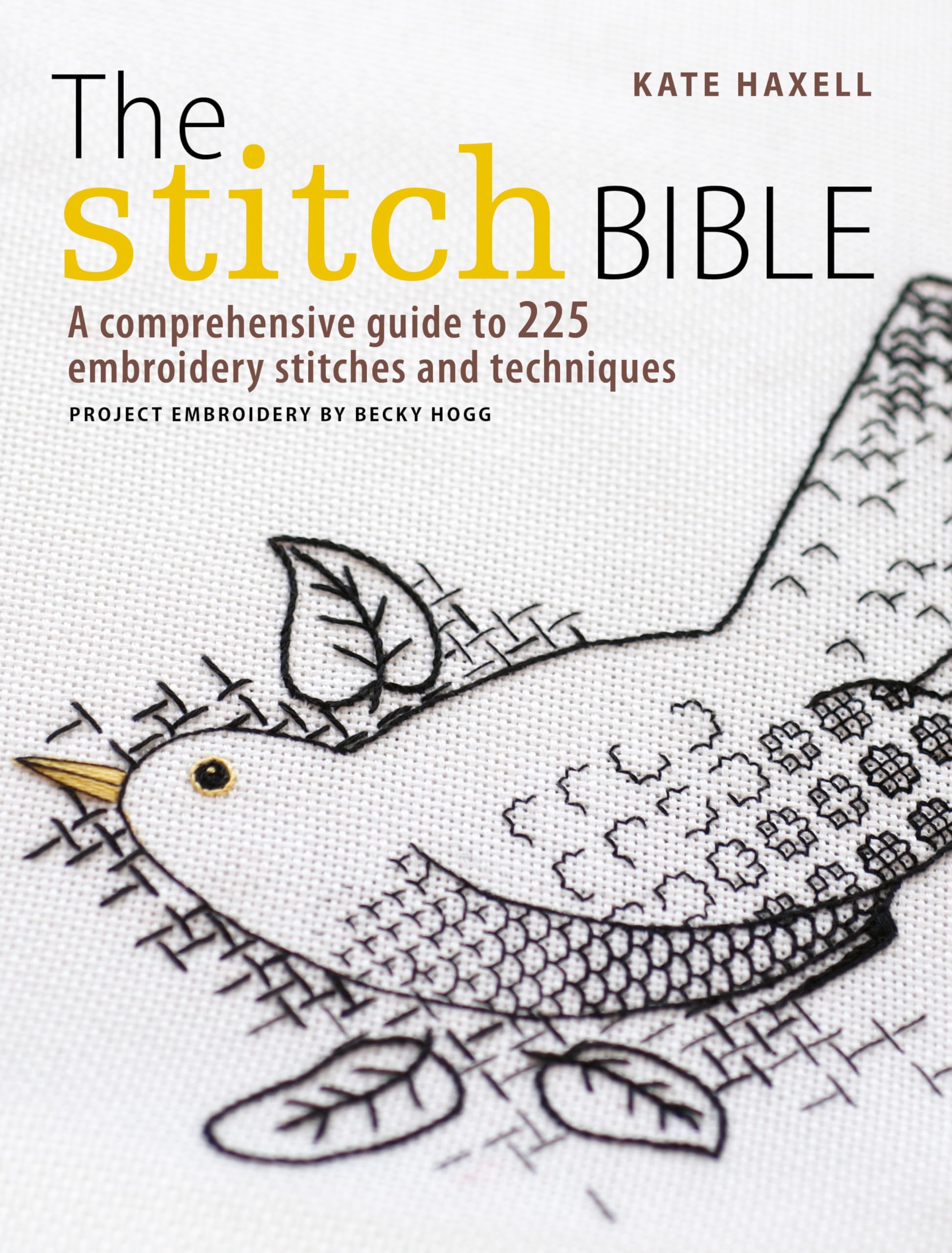 The Stitch Bible: A comprehensive guide to 225 embroidery stitches and techniques