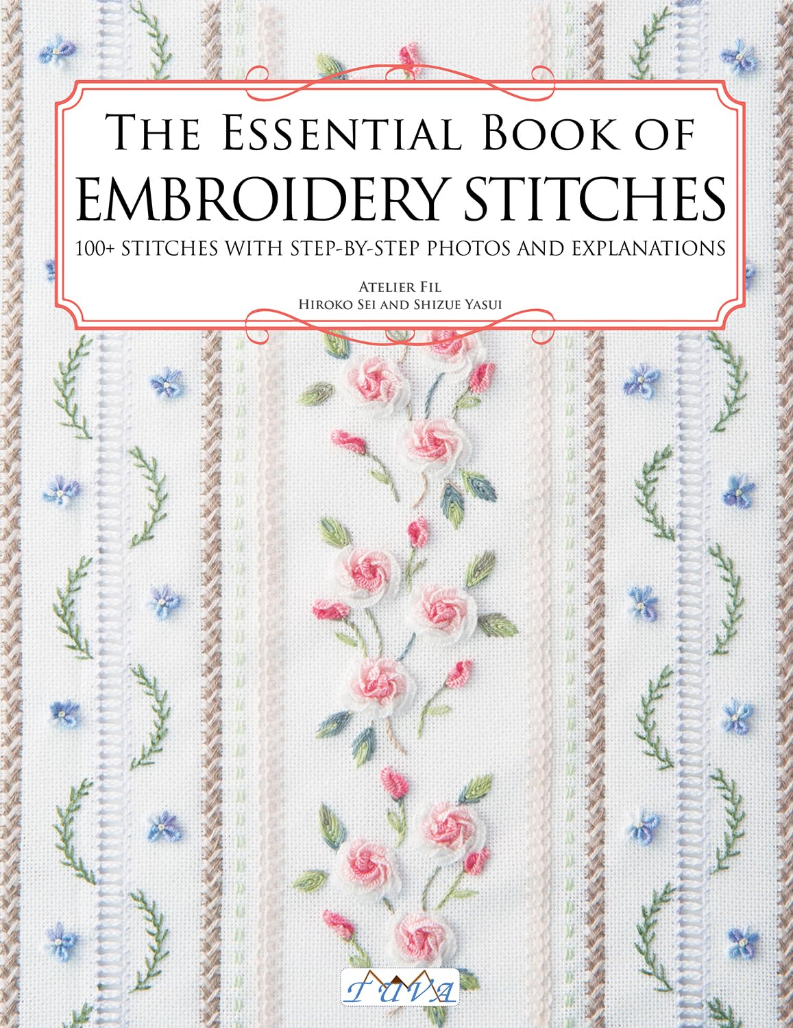 The Essential Book of Embroidery Stitches: Beautiful Hand Embroidery Stitches: 100 + Stitches with Step by Step Photos and Explanations