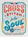 Cross Stitch For The Soul: 20 designs to inspire (Stitchrovia)